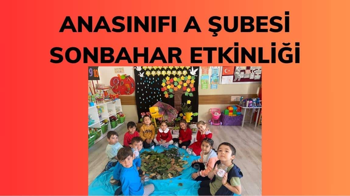 ANASINIFI A ŞUBESİ SONBAHAR ETKİNLİĞİ