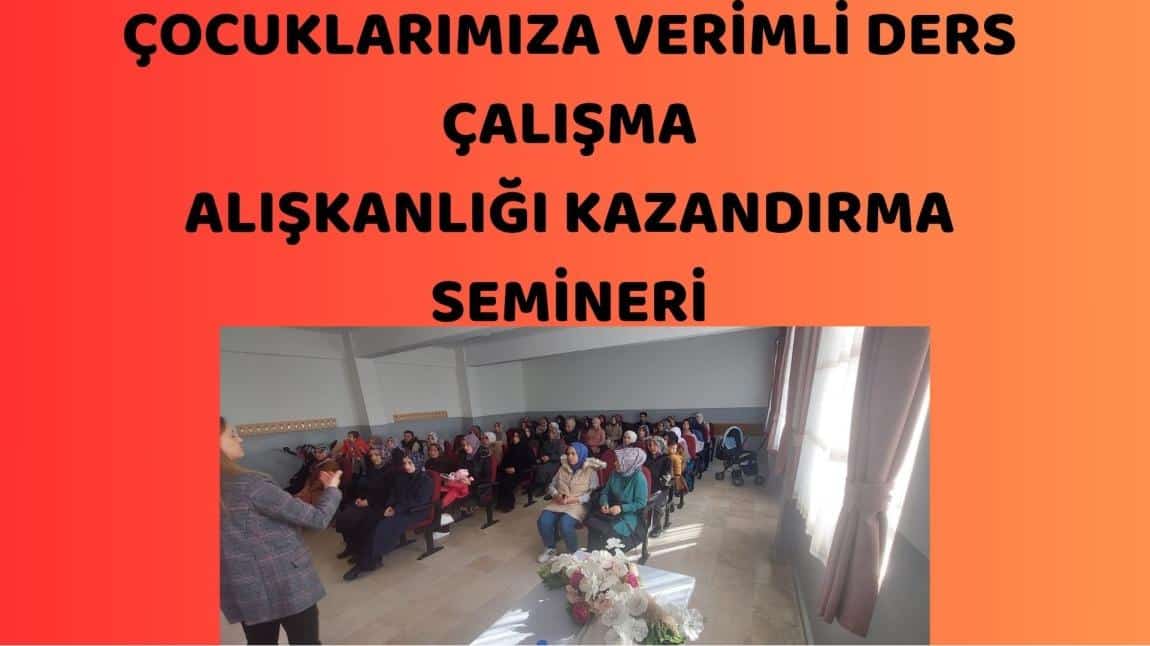 ÇOCUKLARIMIZA VERİMLİ DERS ÇALIŞMA ALIŞKANLIĞI KAZANDIRMA SEMİNERİ