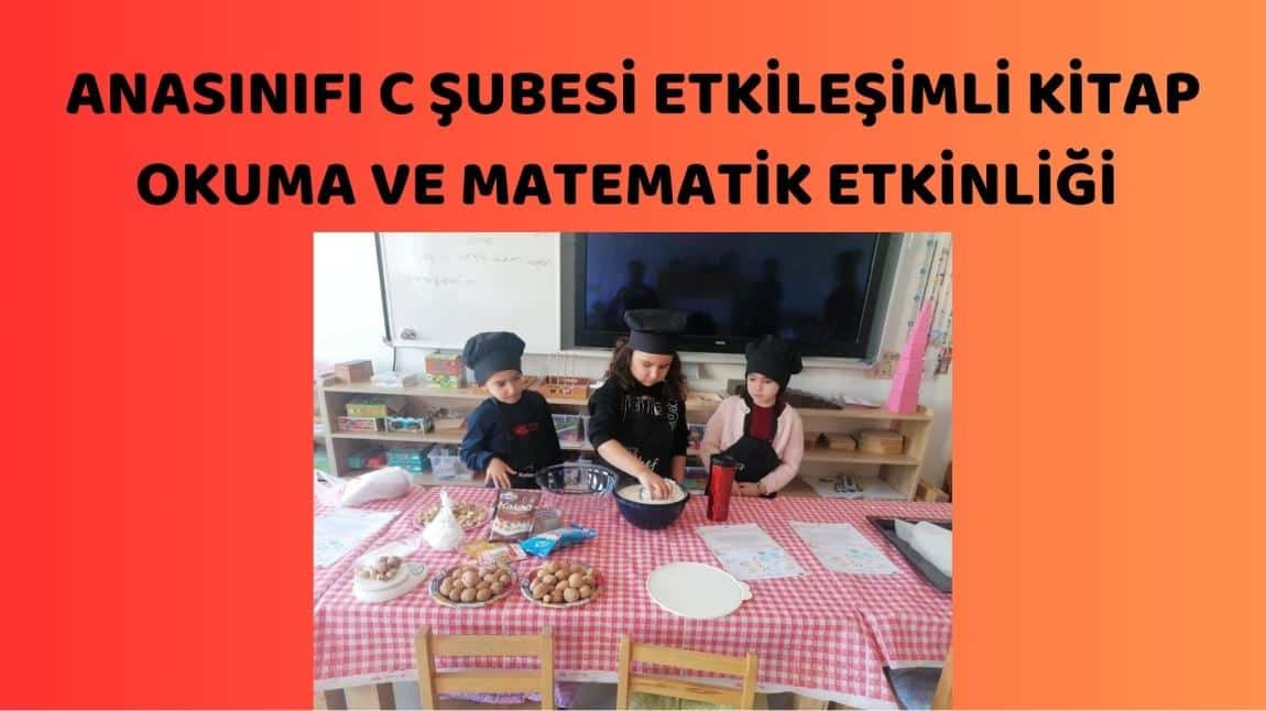 ANASINIFI C ŞUBESİ ETKİLEŞİMLİ KİTAP OKUMA VE MATEMATİK ETKİNLİĞİ